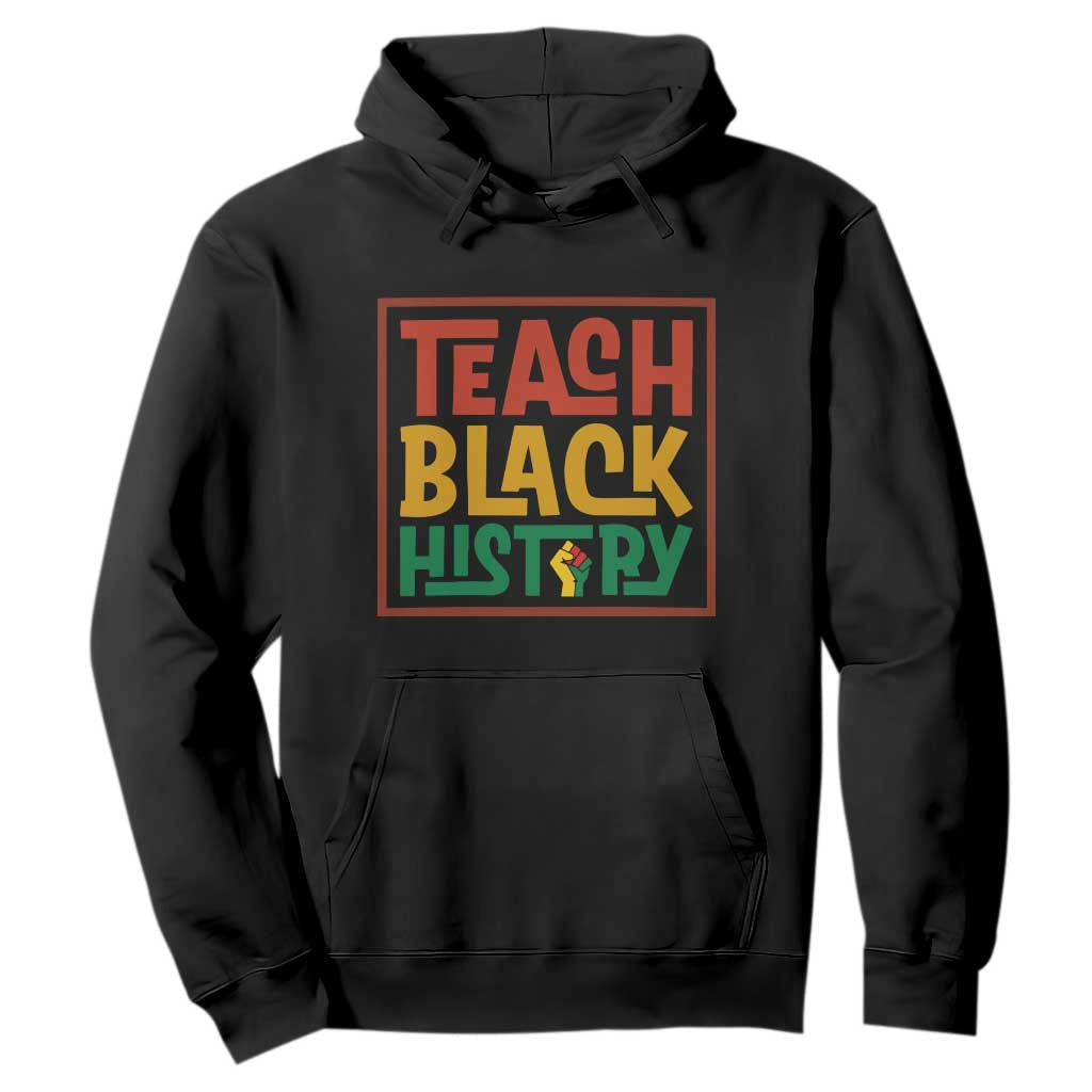 Black History Month Gift Hoodie Teach Black History Empowerment TS12 Black Print Your Wear