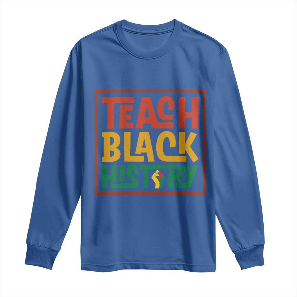 Black History Month Gift Long Sleeve Shirt Teach Black History Empowerment TS12 Royal Blue Print Your Wear