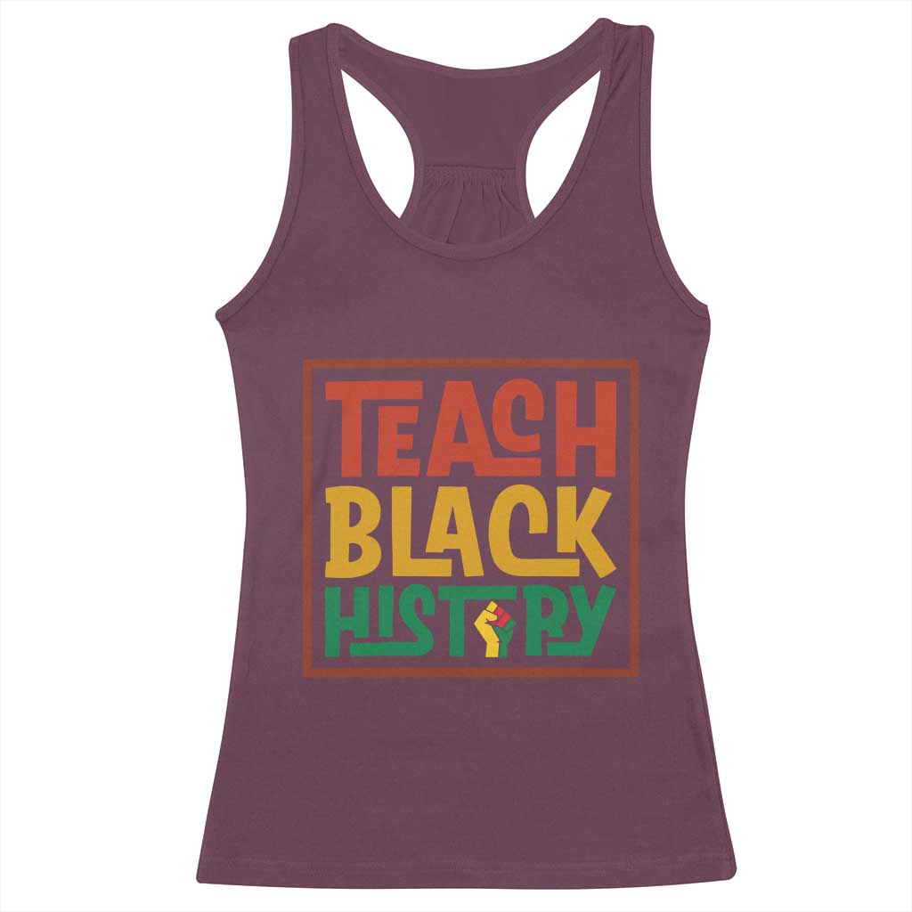 Black History Month Gift Racerback Tank Top Teach Black History Empowerment TS12 Maroon Print Your Wear