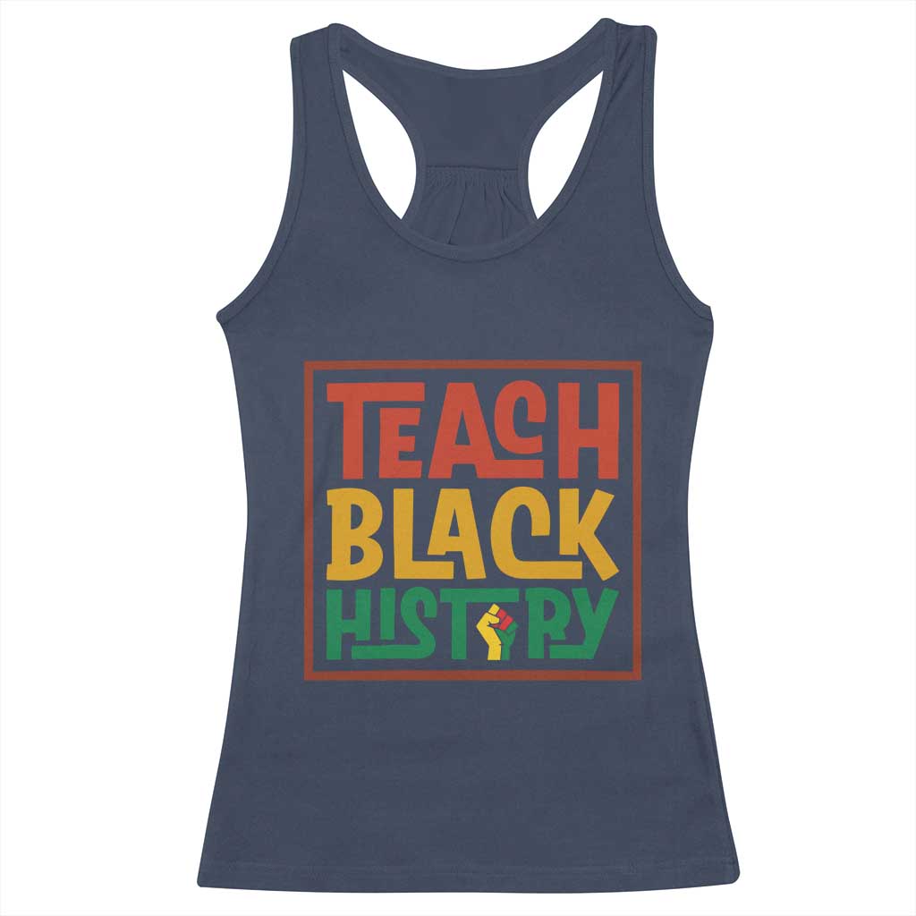 Black History Month Gift Racerback Tank Top Teach Black History Empowerment TS12 Navy Print Your Wear