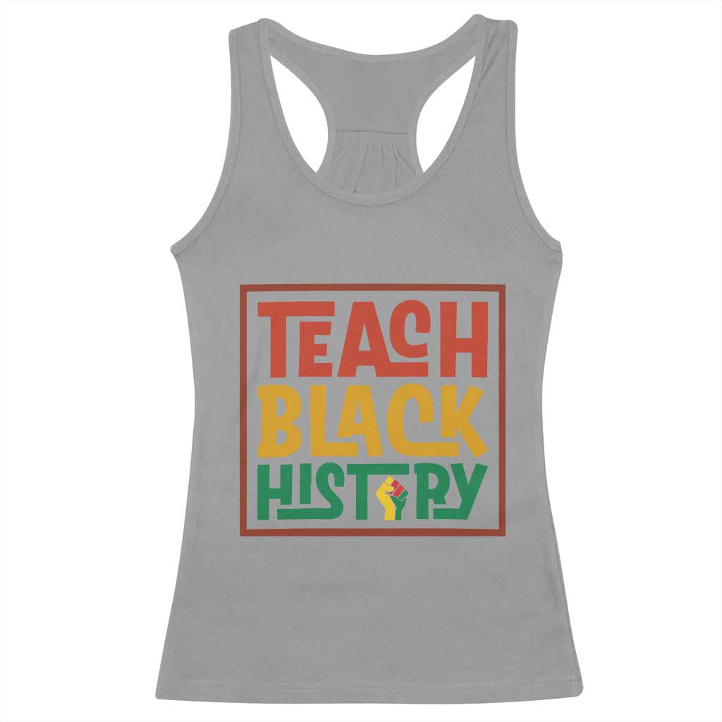 Black History Month Gift Racerback Tank Top Teach Black History Empowerment TS12 Sport Gray Print Your Wear
