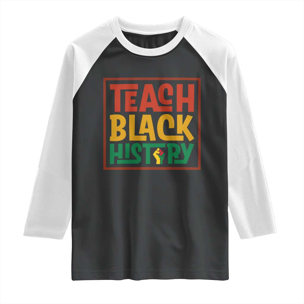 Black History Month Gift Raglan Shirt Teach Black History Empowerment TS12 Black White Print Your Wear