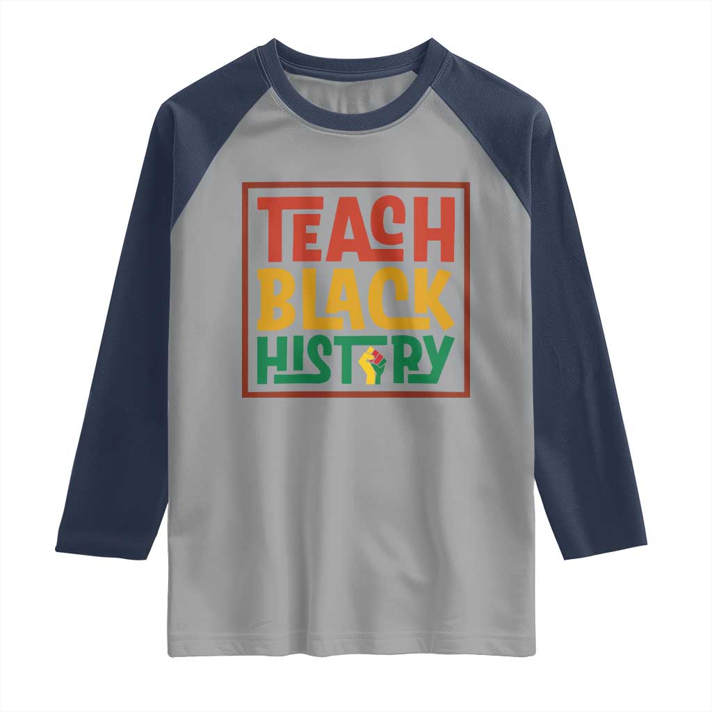 Black History Month Gift Raglan Shirt Teach Black History Empowerment TS12 Sport Gray Navy Print Your Wear