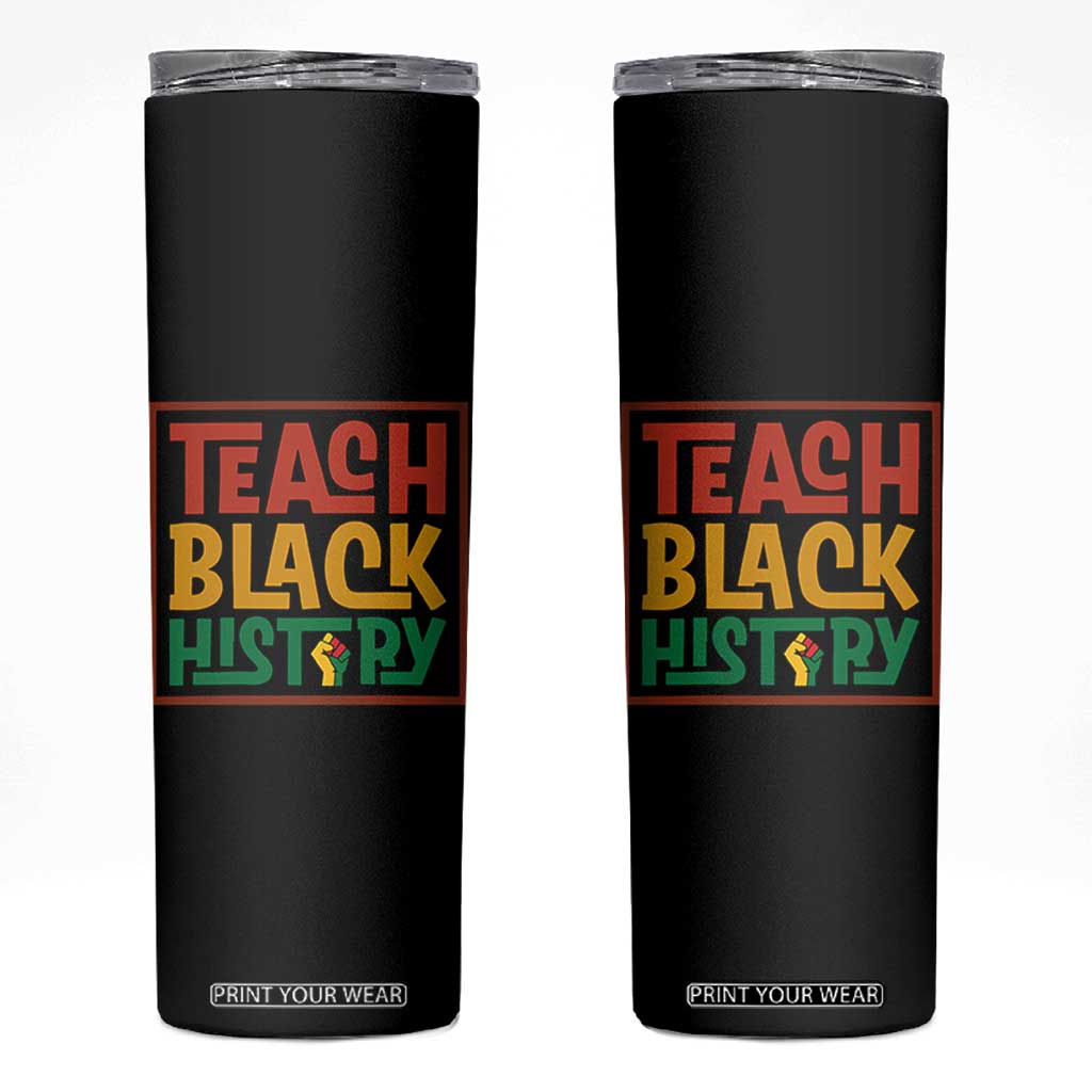 Black History Month Gift Skinny Tumbler Teach Black History Empowerment TS12 Black Print Your Wear