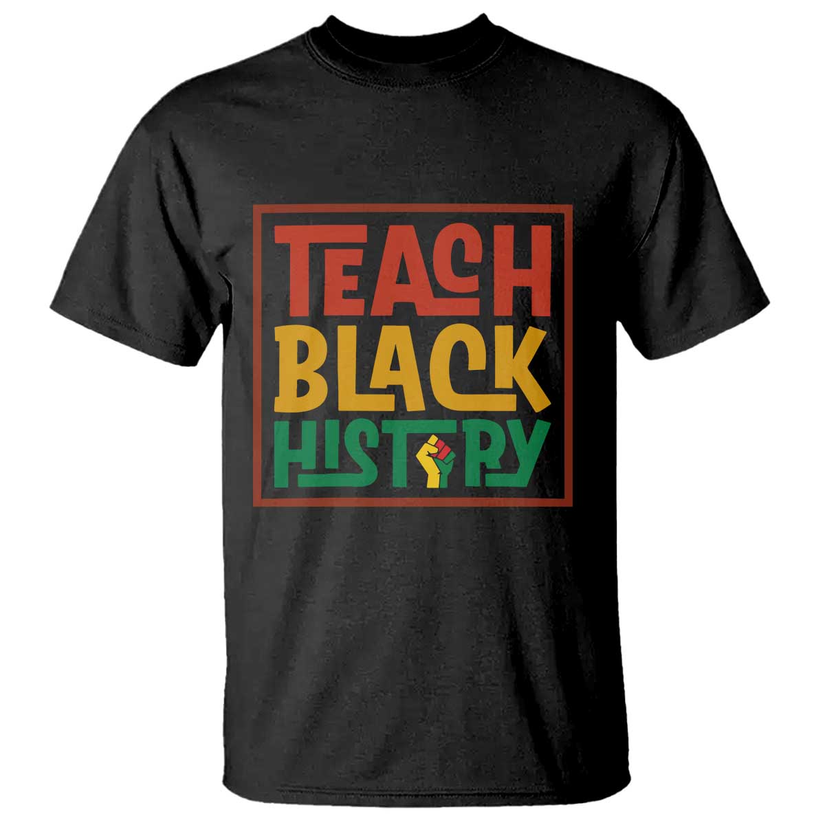 Black History Month Gift T Shirt Teach Black History Empowerment TS12 Black Print Your Wear