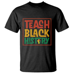 Black History Month Gift T Shirt Teach Black History Empowerment TS12 Black Print Your Wear