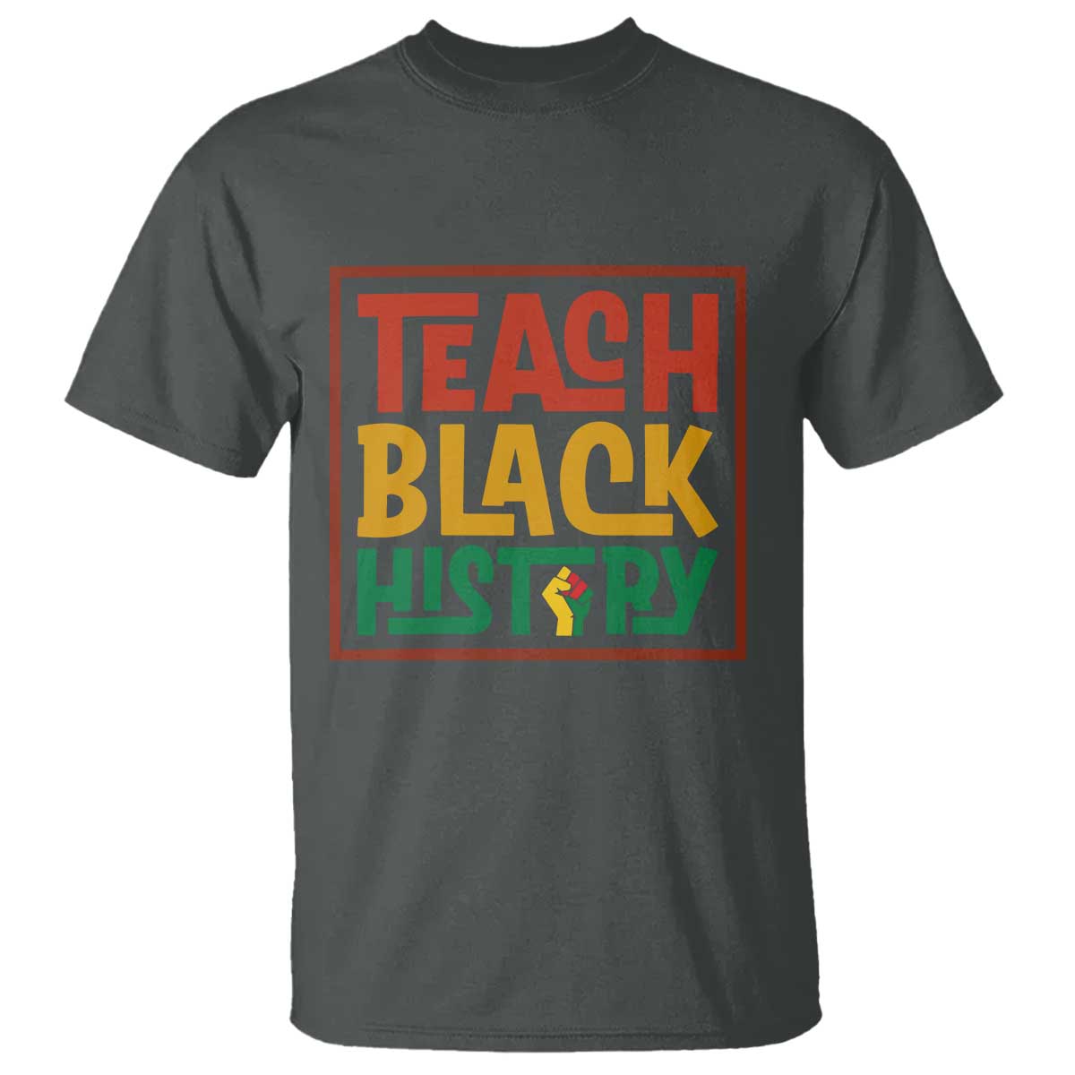 Black History Month Gift T Shirt Teach Black History Empowerment TS12 Dark Heather Print Your Wear