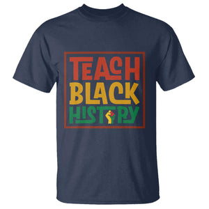 Black History Month Gift T Shirt Teach Black History Empowerment TS12 Navy Print Your Wear