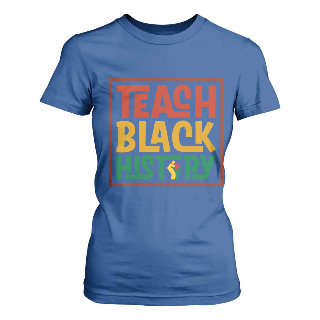 Black History Month Gift T Shirt For Women Teach Black History Empowerment TS12 Royal Blue Print Your Wear