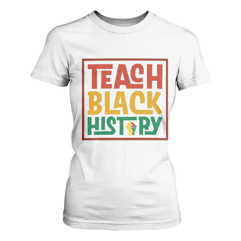 Black History Month Gift T Shirt For Women Teach Black History Empowerment TS12 White Print Your Wear