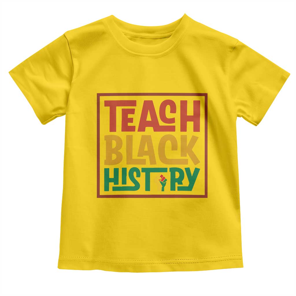Black History Month Gift Toddler T Shirt Teach Black History Empowerment TS12 Daisy Print Your Wear