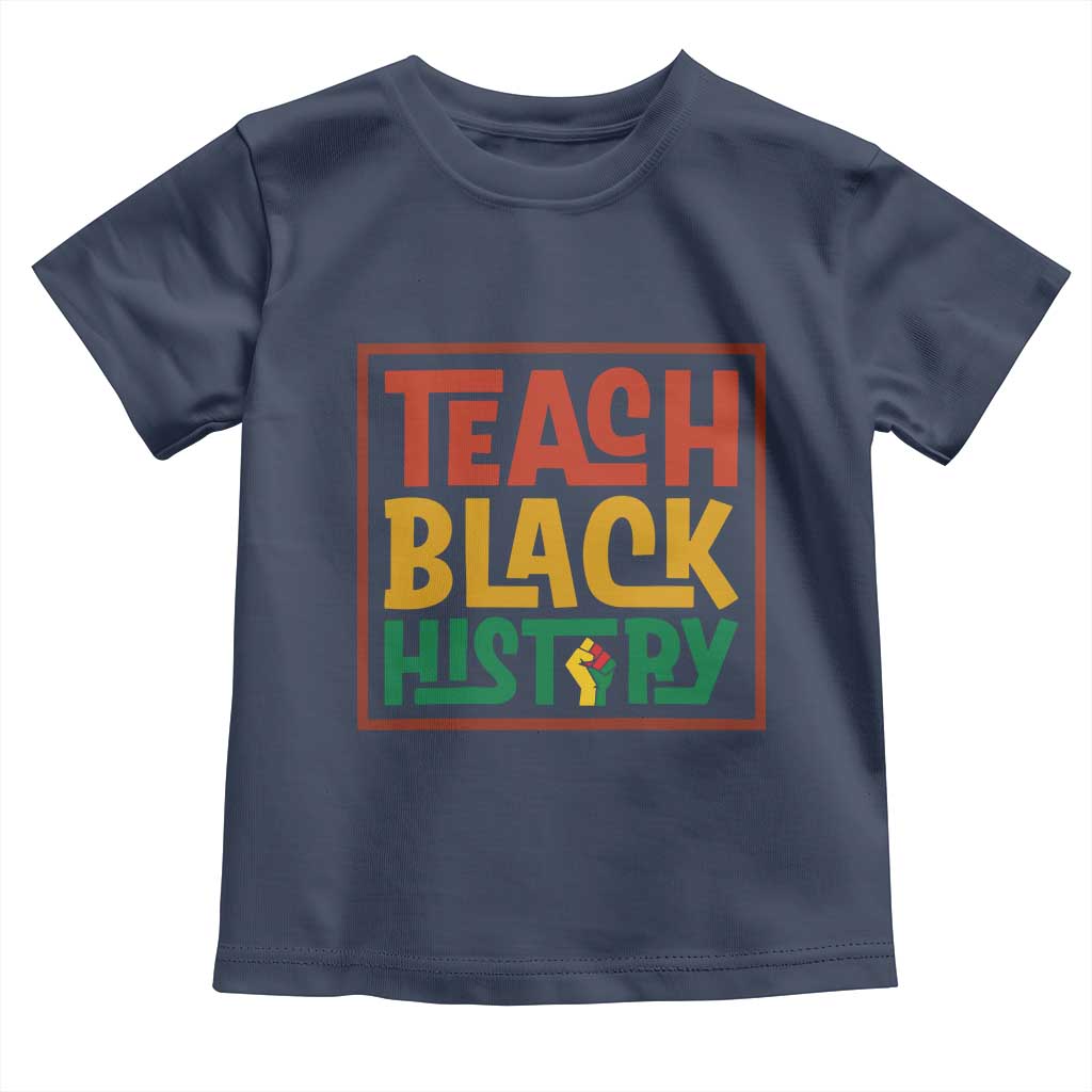 Black History Month Gift Toddler T Shirt Teach Black History Empowerment TS12 Navy Print Your Wear