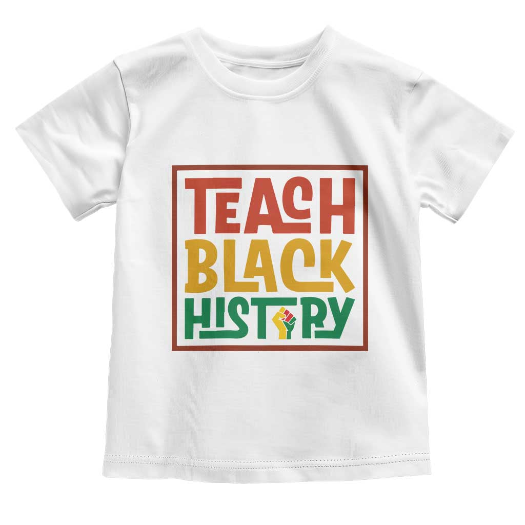 Black History Month Gift Toddler T Shirt Teach Black History Empowerment TS12 White Print Your Wear