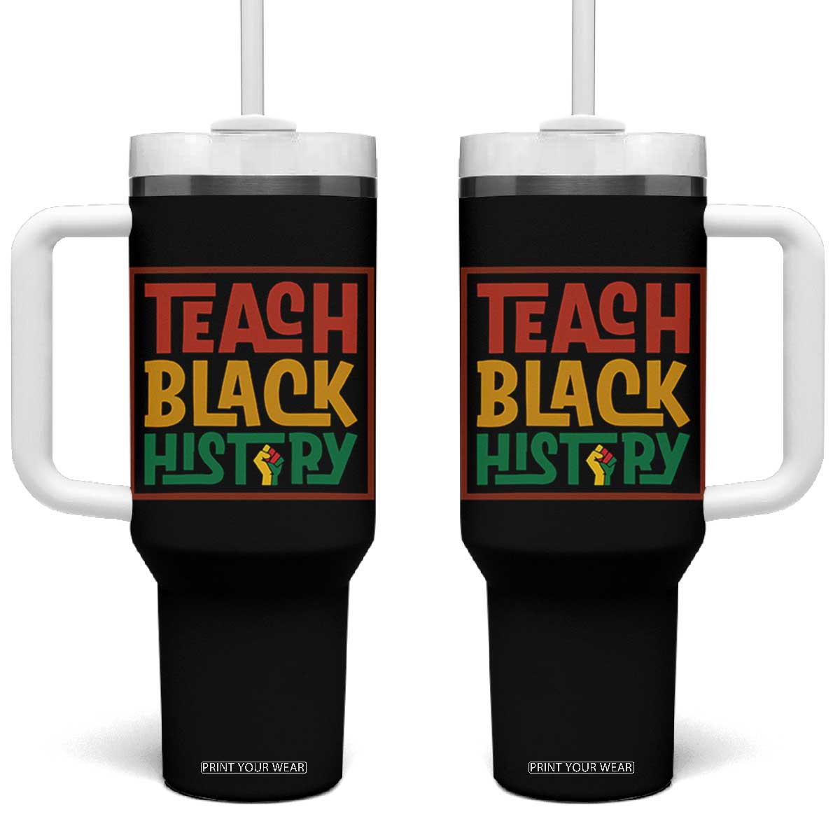 Black History Month Gift Tumbler With Handle Teach Black History Empowerment TS12 One Size: 40 oz Black Print Your Wear