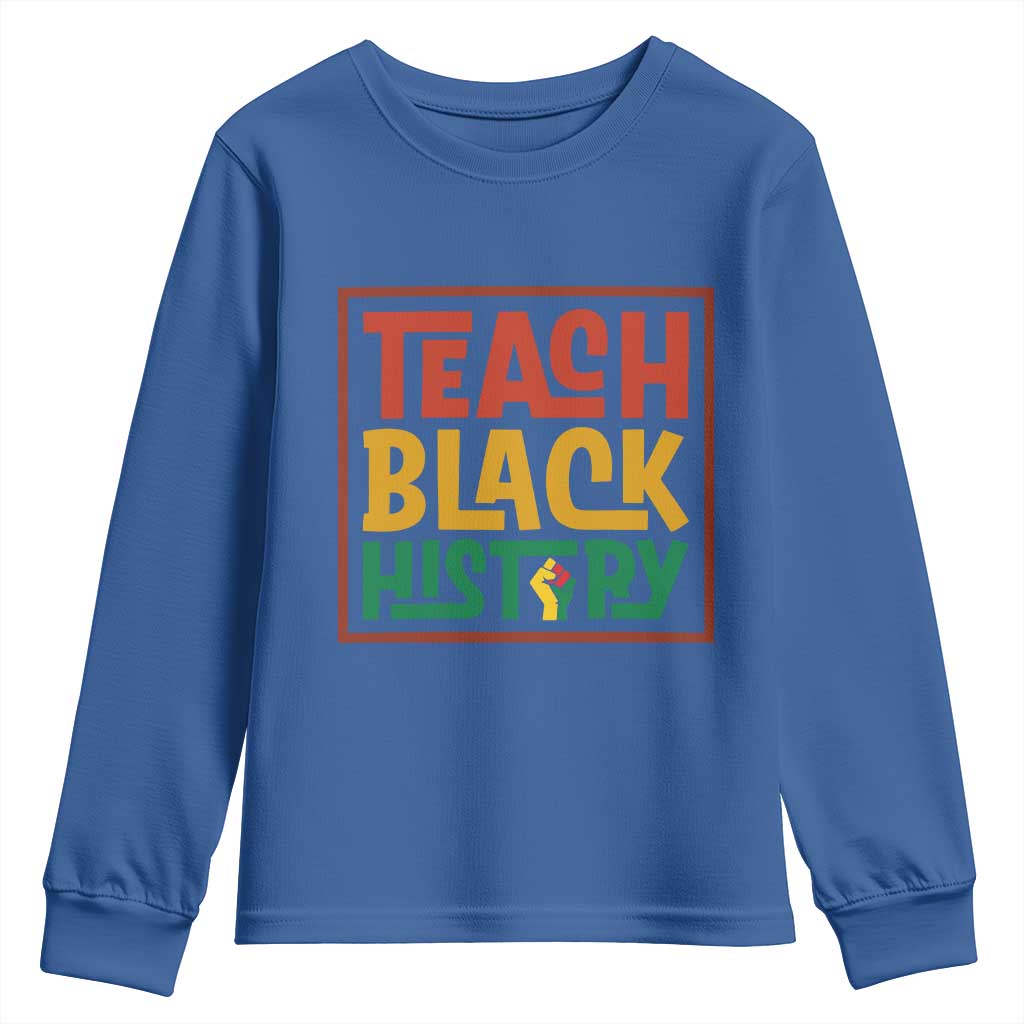 Black History Month Gift Youth Sweatshirt Teach Black History Empowerment TS12 Royal Blue Print Your Wear