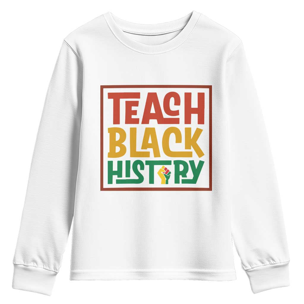 Black History Month Gift Youth Sweatshirt Teach Black History Empowerment TS12 White Print Your Wear