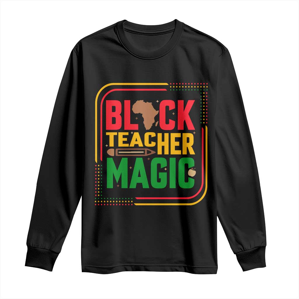 Black Teacher Magic Long Sleeve Shirt African American Pride Educator Gift TS12 Black Print Your Wear