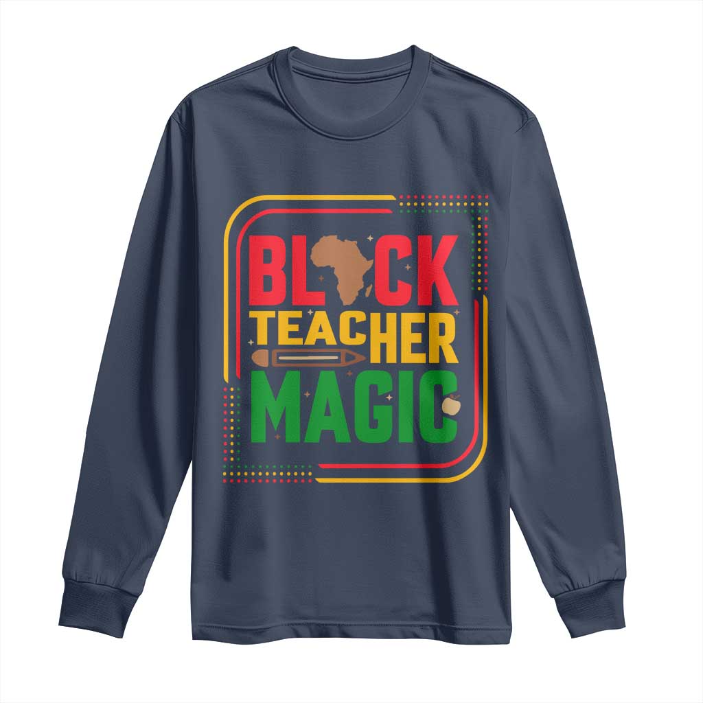Black Teacher Magic Long Sleeve Shirt African American Pride Educator Gift TS12 Navy Print Your Wear