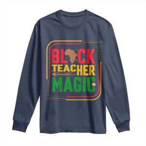 Black Teacher Magic Long Sleeve Shirt African American Pride Educator Gift TS12 Navy Print Your Wear