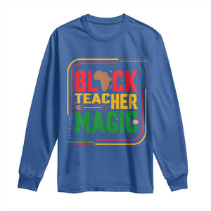 Black Teacher Magic Long Sleeve Shirt African American Pride Educator Gift TS12 Royal Blue Print Your Wear