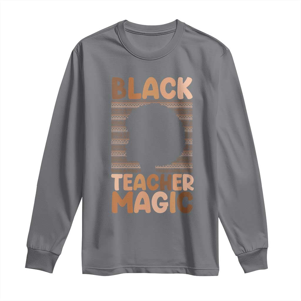 Black Teacher Magic Long Sleeve Shirt Empowering African American Pride Teacher Gift TS12 Charcoal Print Your Wear