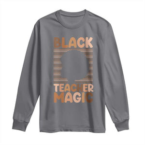 Black Teacher Magic Long Sleeve Shirt Empowering African American Pride Teacher Gift TS12 Charcoal Print Your Wear