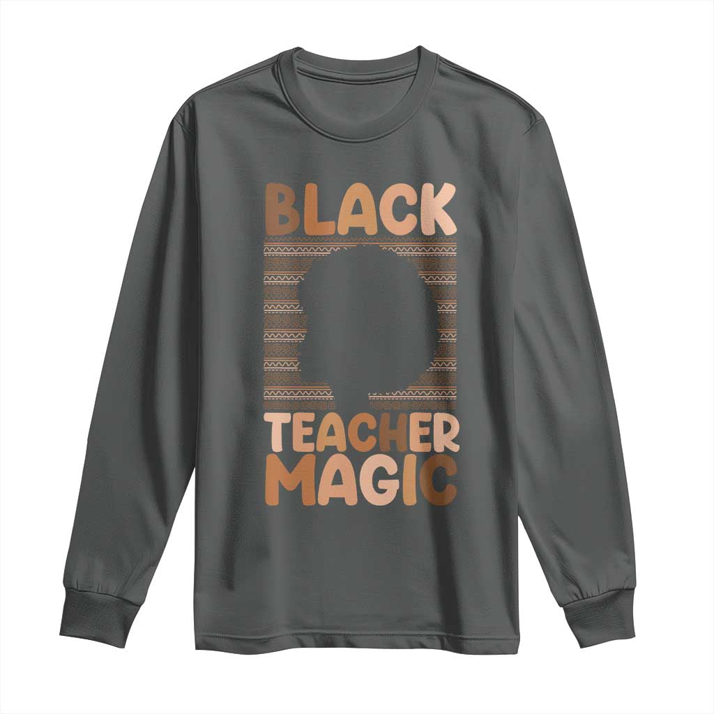 Black Teacher Magic Long Sleeve Shirt Empowering African American Pride Teacher Gift TS12 Dark Heather Print Your Wear