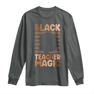Black Teacher Magic Long Sleeve Shirt Empowering African American Pride Teacher Gift TS12 Dark Heather Print Your Wear