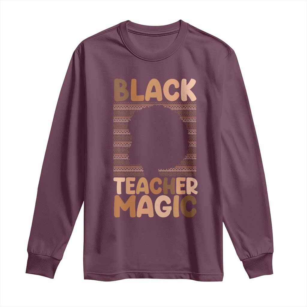 Black Teacher Magic Long Sleeve Shirt Empowering African American Pride Teacher Gift TS12 Maroon Print Your Wear