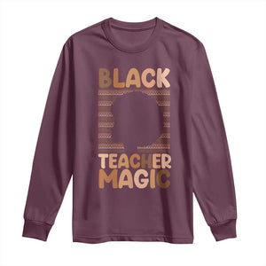 Black Teacher Magic Long Sleeve Shirt Empowering African American Pride Teacher Gift TS12 Maroon Print Your Wear