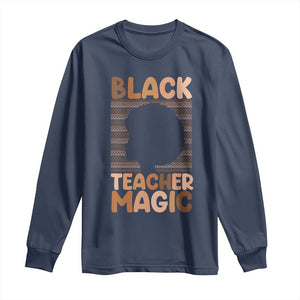 Black Teacher Magic Long Sleeve Shirt Empowering African American Pride Teacher Gift TS12 Navy Print Your Wear