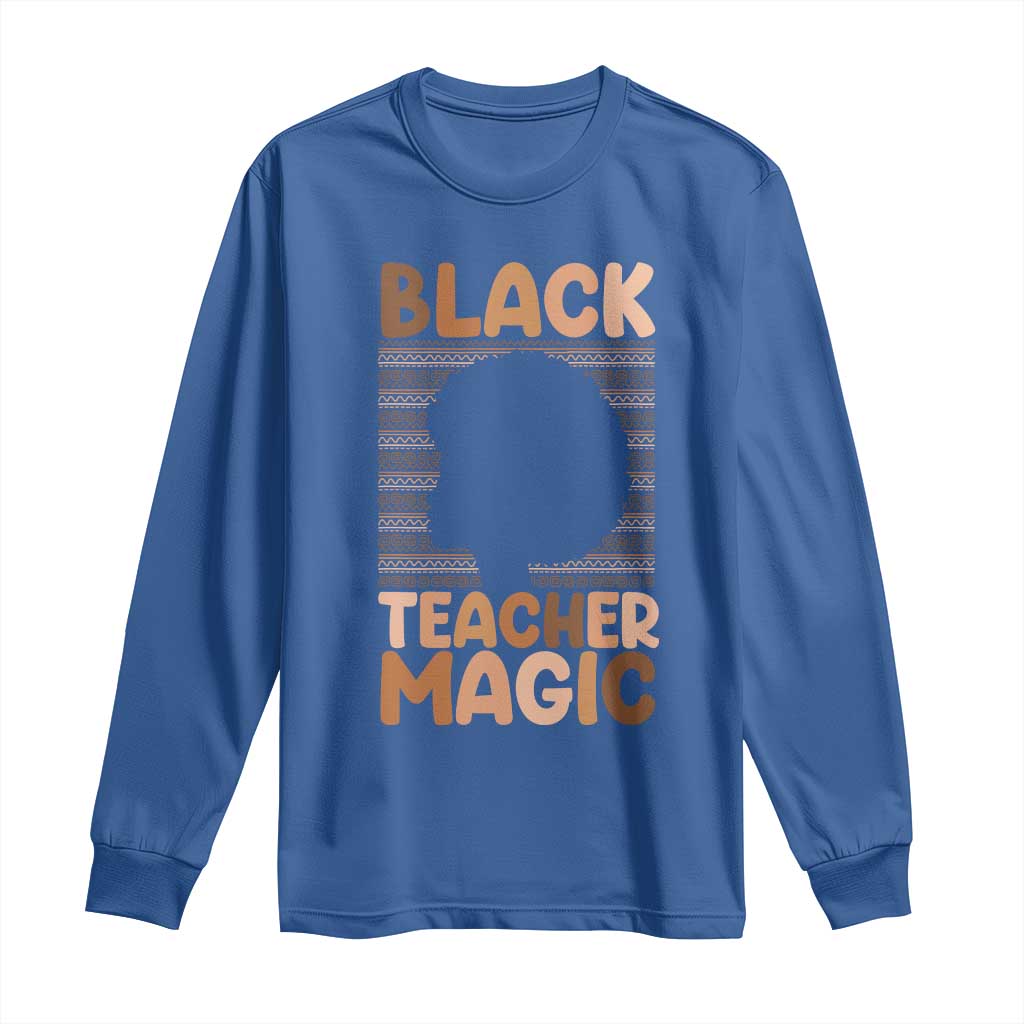 Black Teacher Magic Long Sleeve Shirt Empowering African American Pride Teacher Gift TS12 Royal Blue Print Your Wear