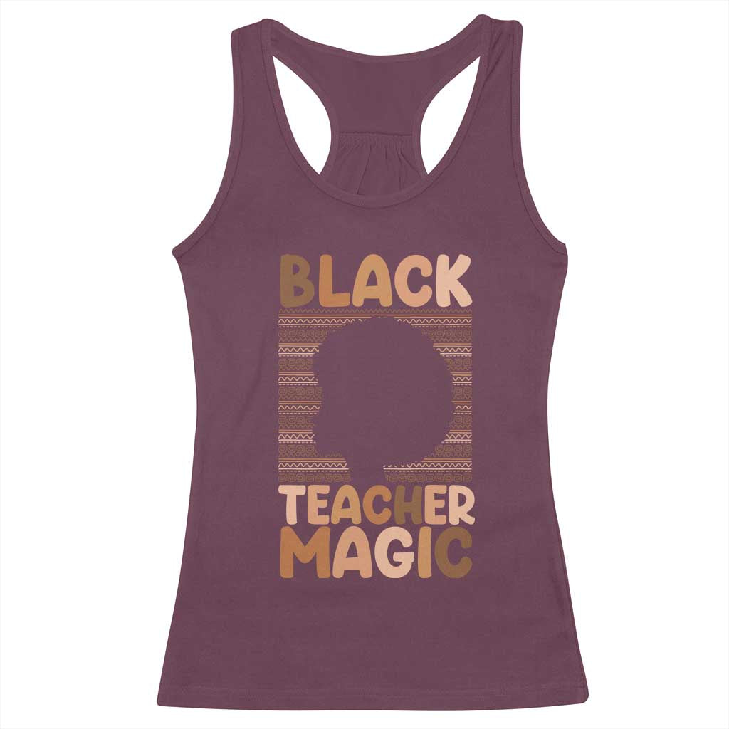 Black Teacher Magic Racerback Tank Top Empowering African American Pride Teacher Gift TS12 Maroon Print Your Wear