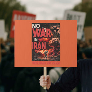 No US Israel War On Iran Protest Sign Peace Not War TS12 Horizontal 18" × 24" Orange Print Your Wear
