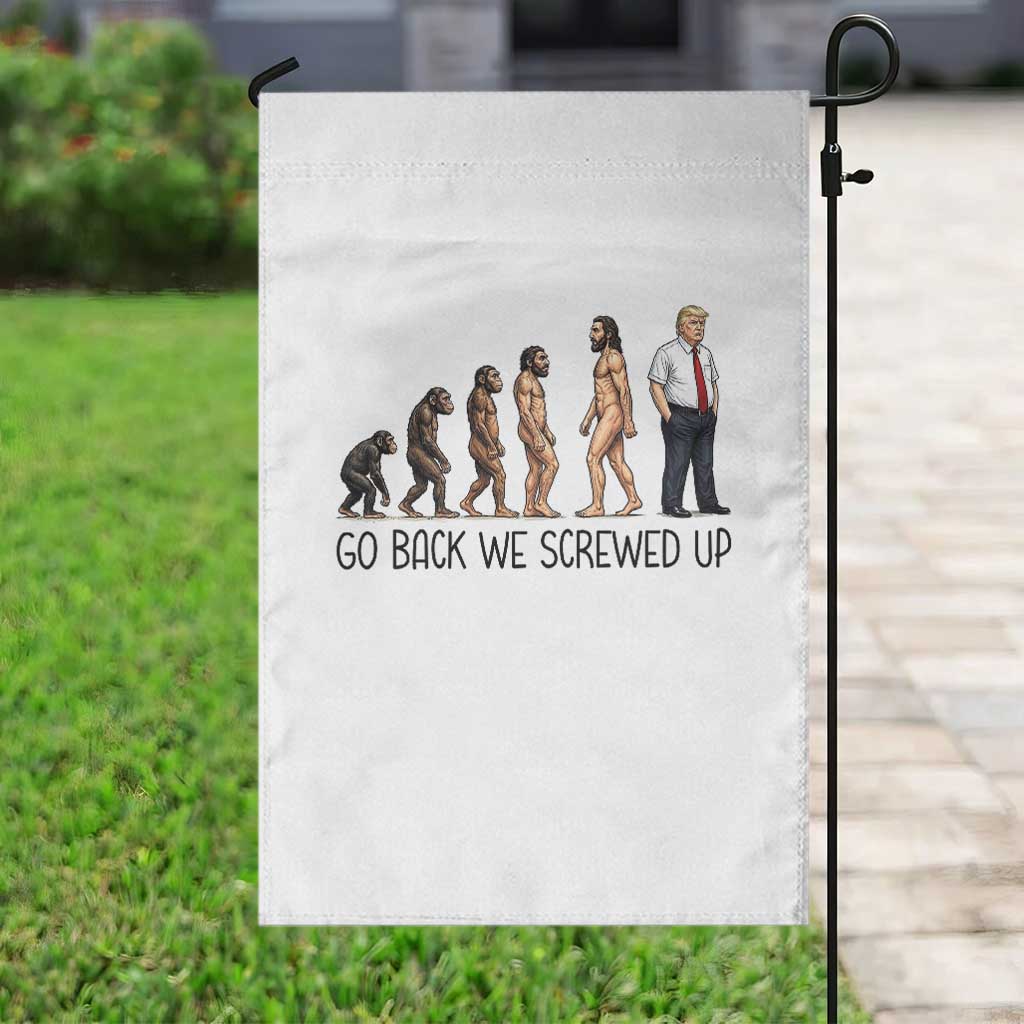 Go Back We Screwed Up Garden Flag Funny Anti Authoritarian TS12 Print Your Wear