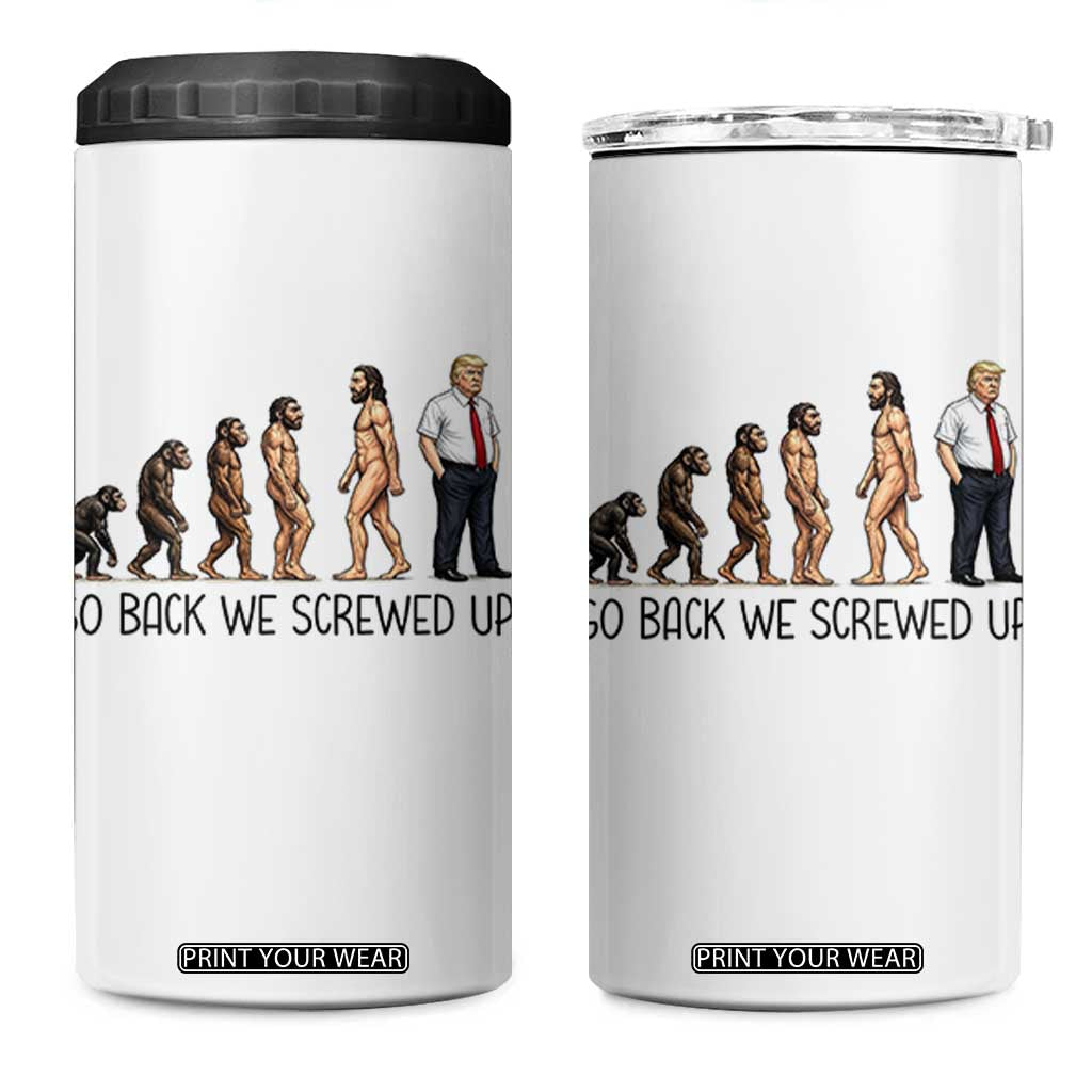 Go Back We Screwed Up 4 in 1 Can Cooler Tumbler Funny Anti Authoritarian TS12 One Size: 16 oz White Print Your Wear