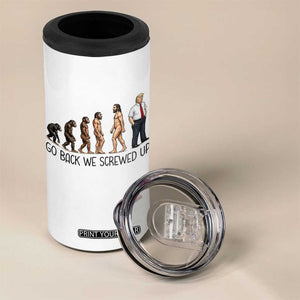 Go Back We Screwed Up 4 in 1 Can Cooler Tumbler Funny Anti Authoritarian TS12 Print Your Wear