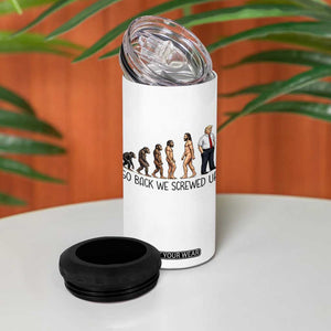Go Back We Screwed Up 4 in 1 Can Cooler Tumbler Funny Anti Authoritarian TS12 Print Your Wear