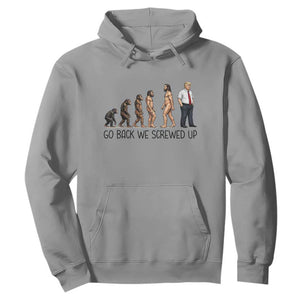 Go Back We Screwed Up Hoodie Funny Anti Authoritarian TS12 Sport Gray Print Your Wear