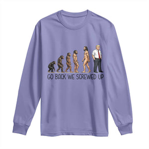 Go Back We Screwed Up Long Sleeve Shirt Funny Anti Authoritarian TS12 Violet Print Your Wear