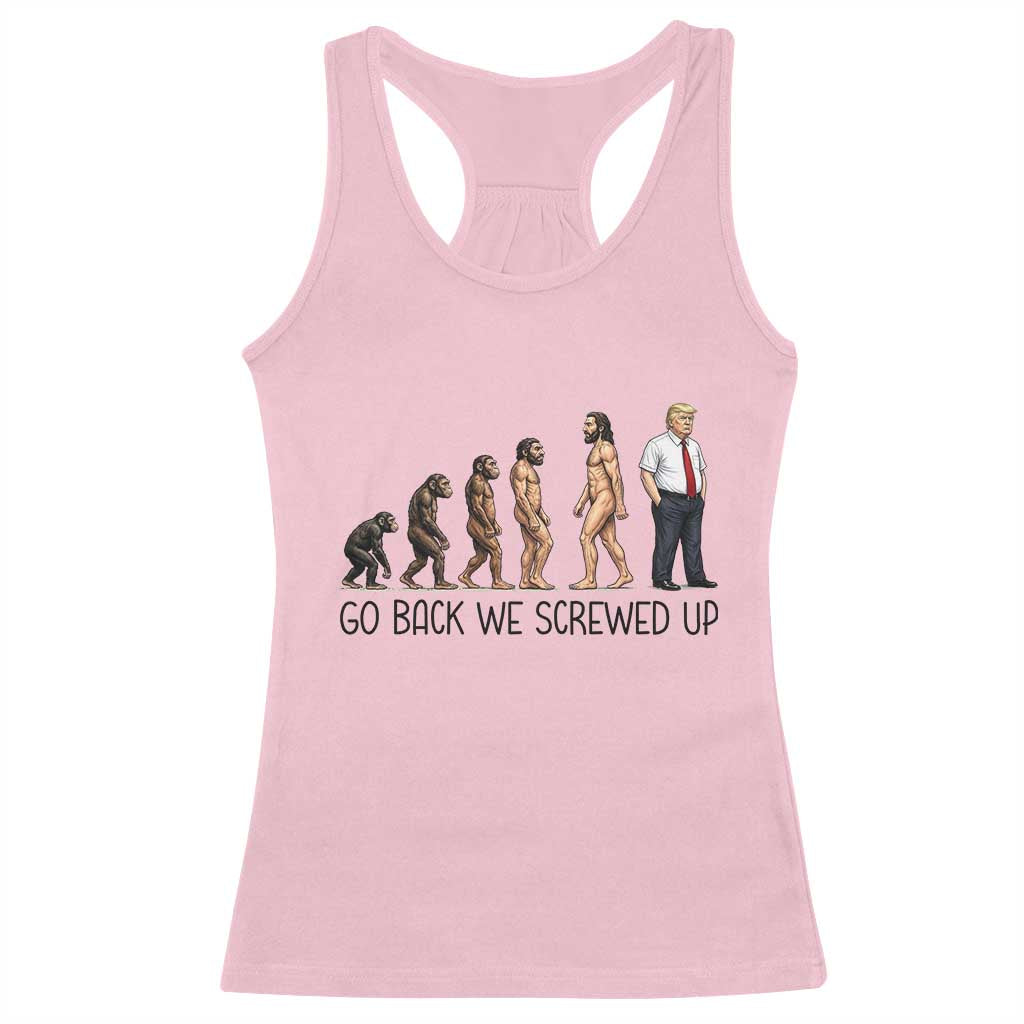 Go Back We Screwed Up Racerback Tank Top Funny Anti Authoritarian TS12 Light Pink Print Your Wear