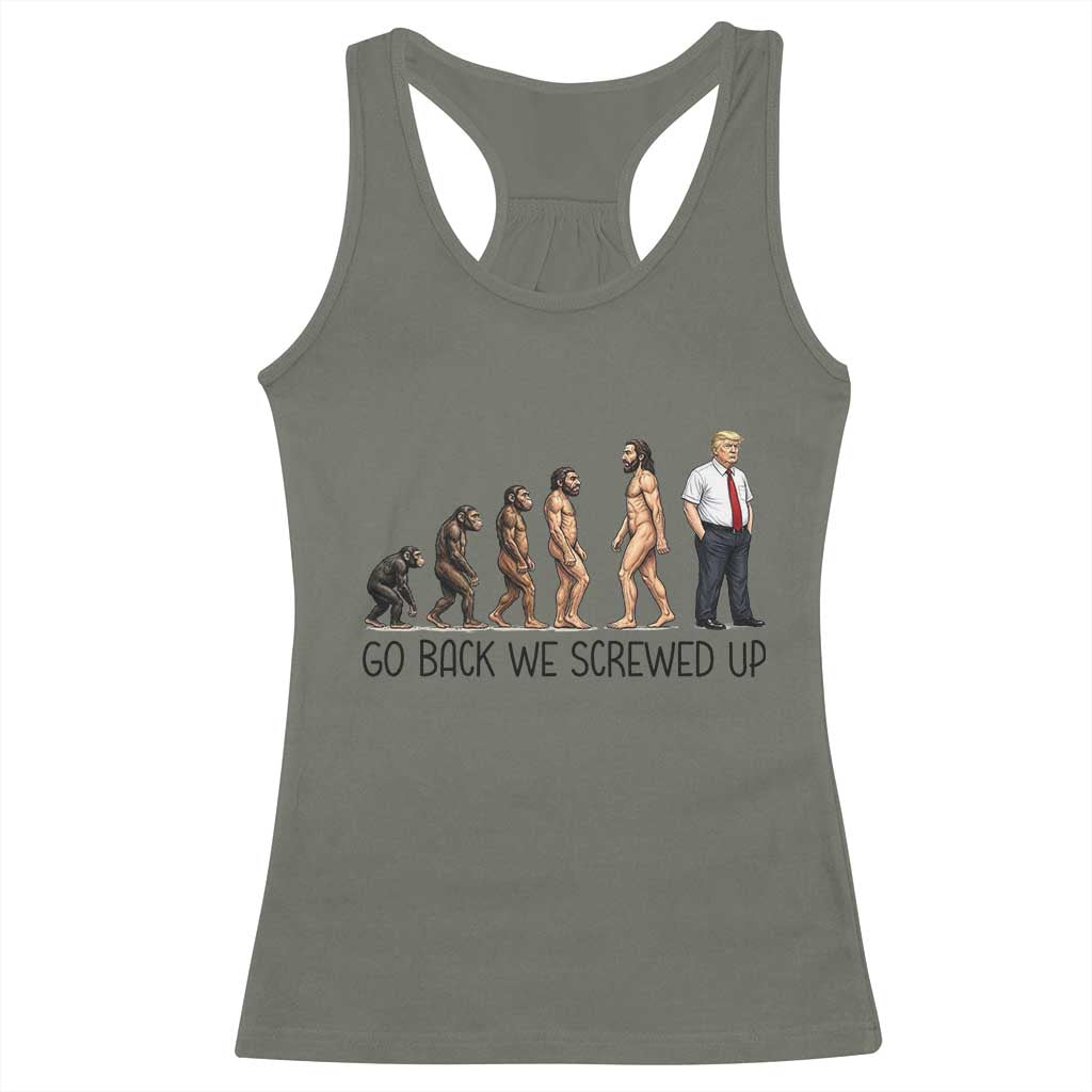 Go Back We Screwed Up Racerback Tank Top Funny Anti Authoritarian TS12 Military Green Print Your Wear