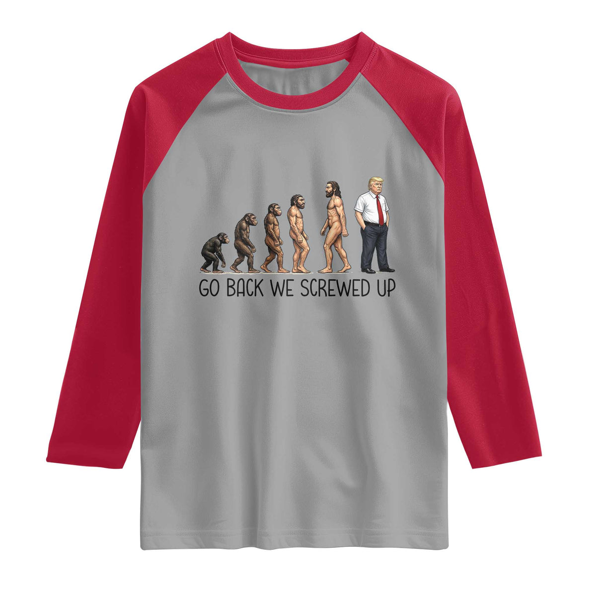 Go Back We Screwed Up Raglan Shirt Funny Anti Authoritarian TS12 Sport Gray Red Print Your Wear