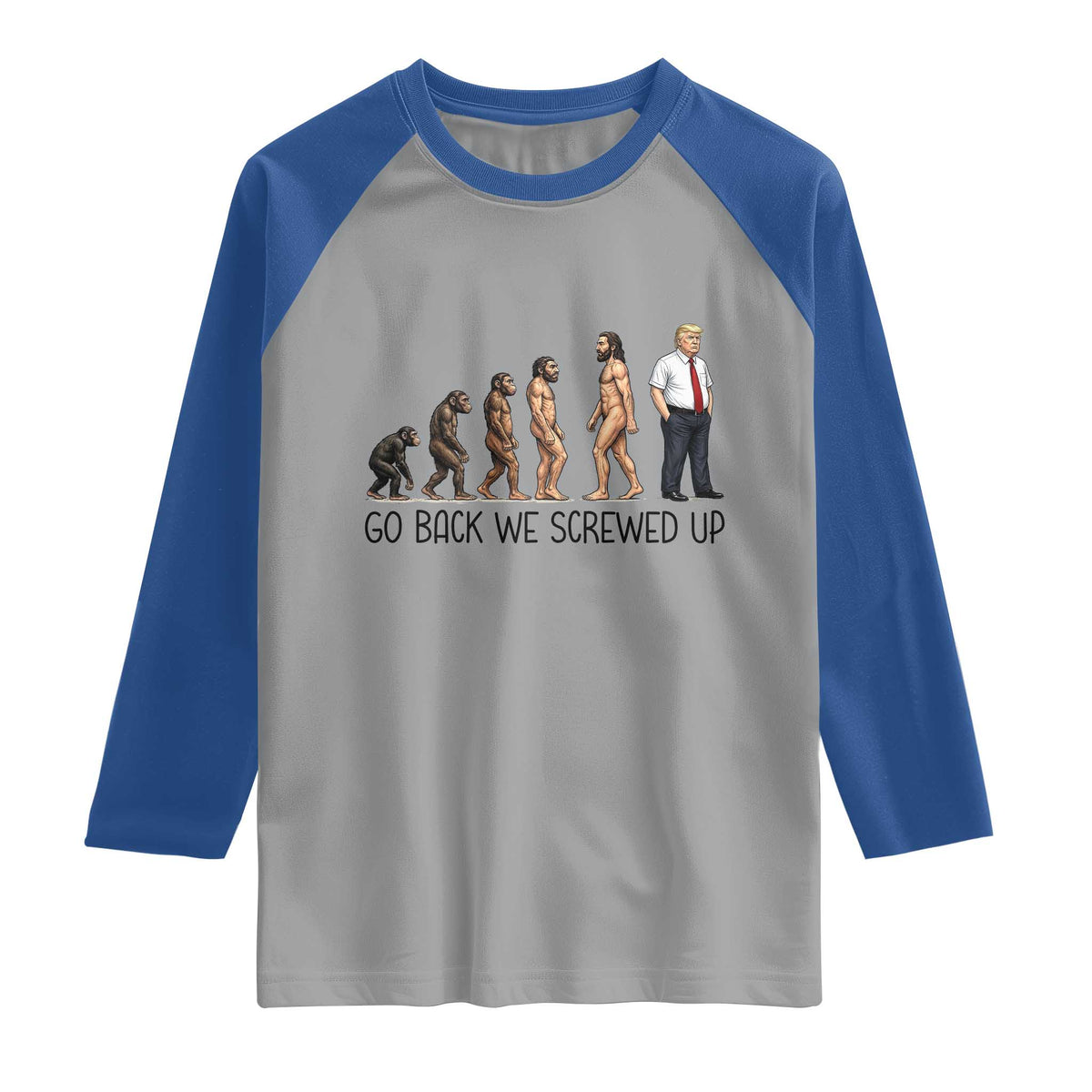 Go Back We Screwed Up Raglan Shirt Funny Anti Authoritarian TS12 Sport Gray Royal Print Your Wear