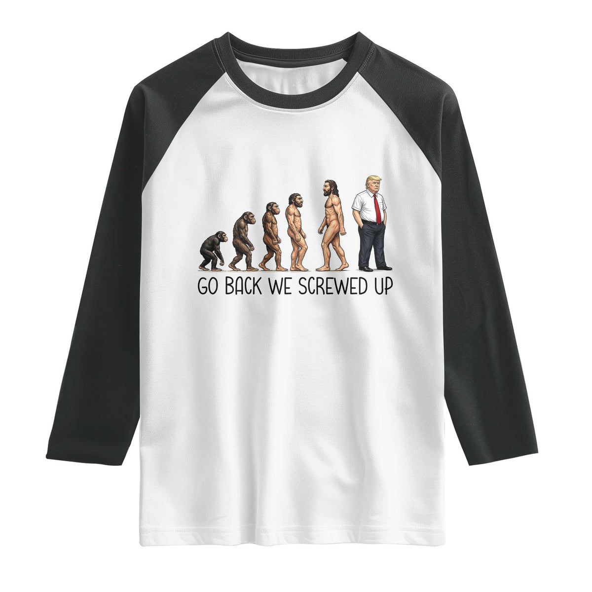Go Back We Screwed Up Raglan Shirt Funny Anti Authoritarian TS12 White Black Print Your Wear