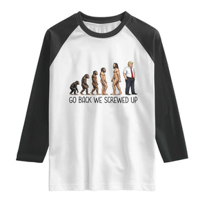 Go Back We Screwed Up Raglan Shirt Funny Anti Authoritarian TS12 White Black Print Your Wear