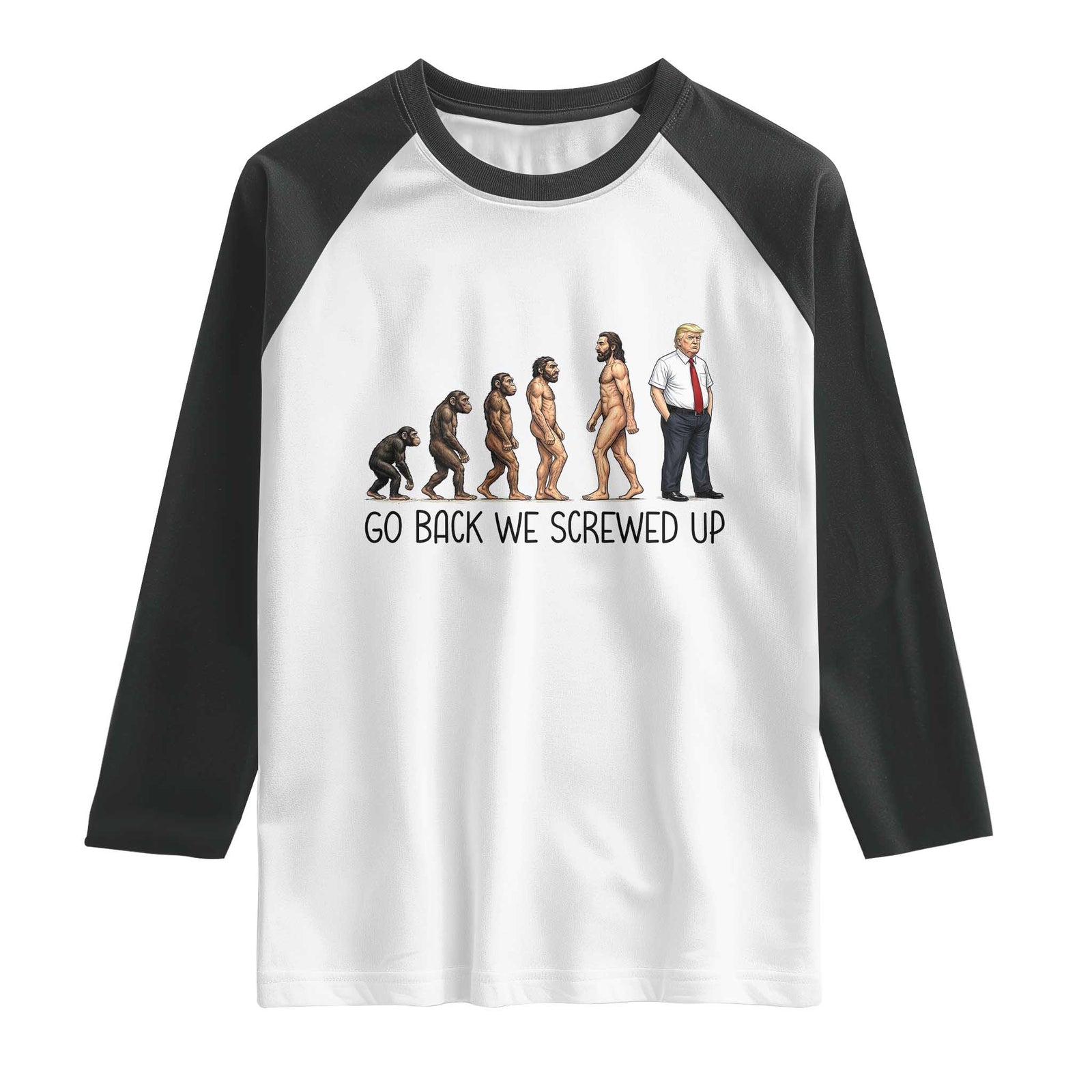 Go Back We Screwed Up Raglan Shirt Funny Anti Authoritarian TS12 White Black Print Your Wear