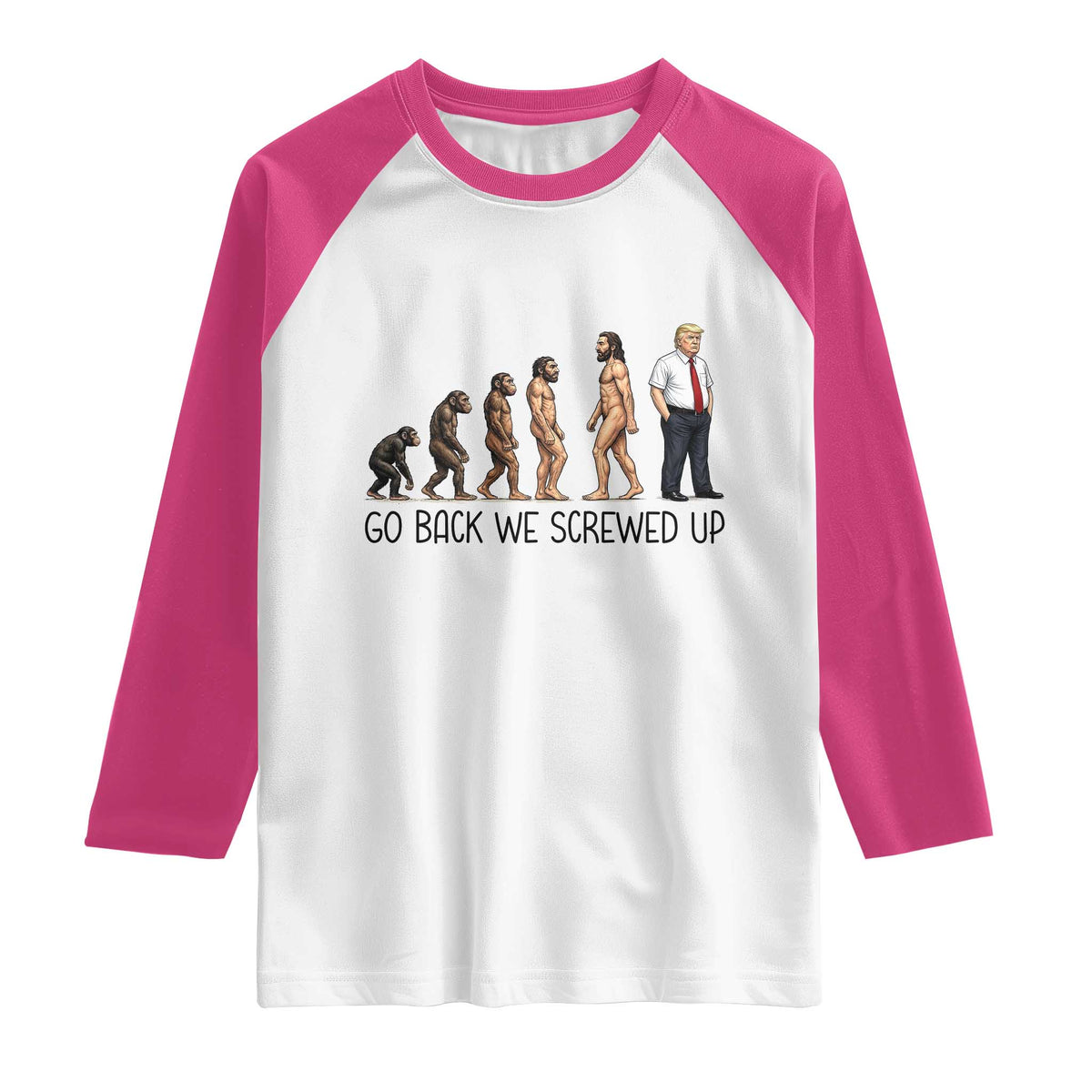 Go Back We Screwed Up Raglan Shirt Funny Anti Authoritarian TS12 White Heliconia Print Your Wear