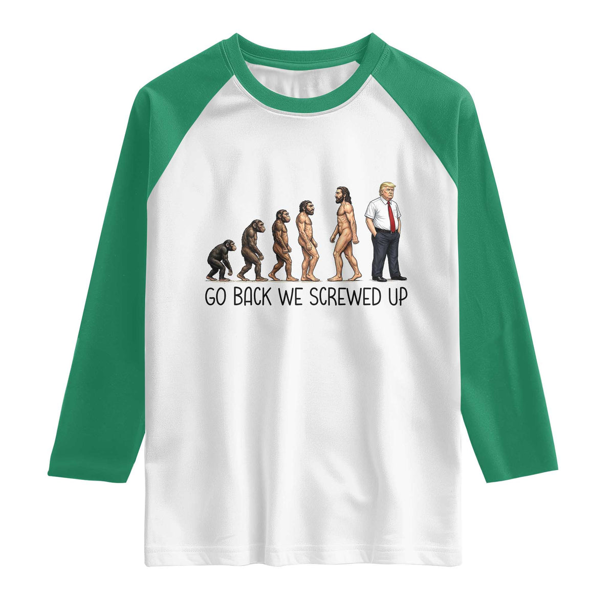 Go Back We Screwed Up Raglan Shirt Funny Anti Authoritarian TS12 White Kelly Green Print Your Wear