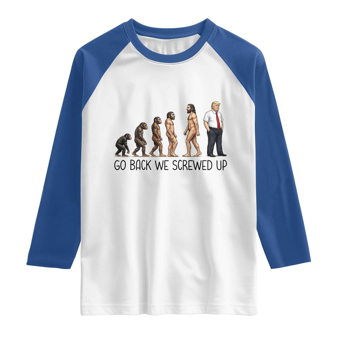 Go Back We Screwed Up Raglan Shirt Funny Anti Authoritarian TS12 White Royal Print Your Wear